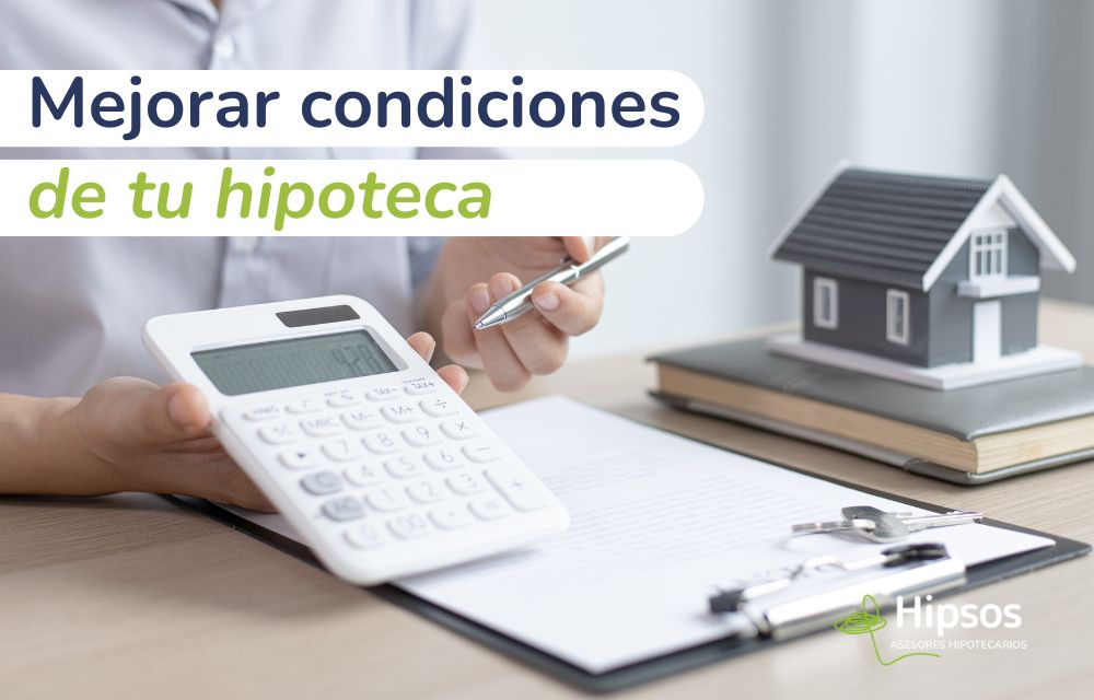 Estrategias para mejorar las condiciones de tu hipoteca actual