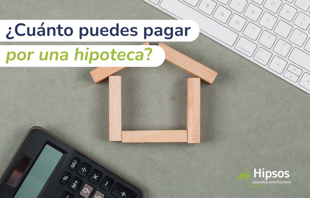 ¿Cómo Determinar Cuánto Puedes Pagar por una Hipoteca?